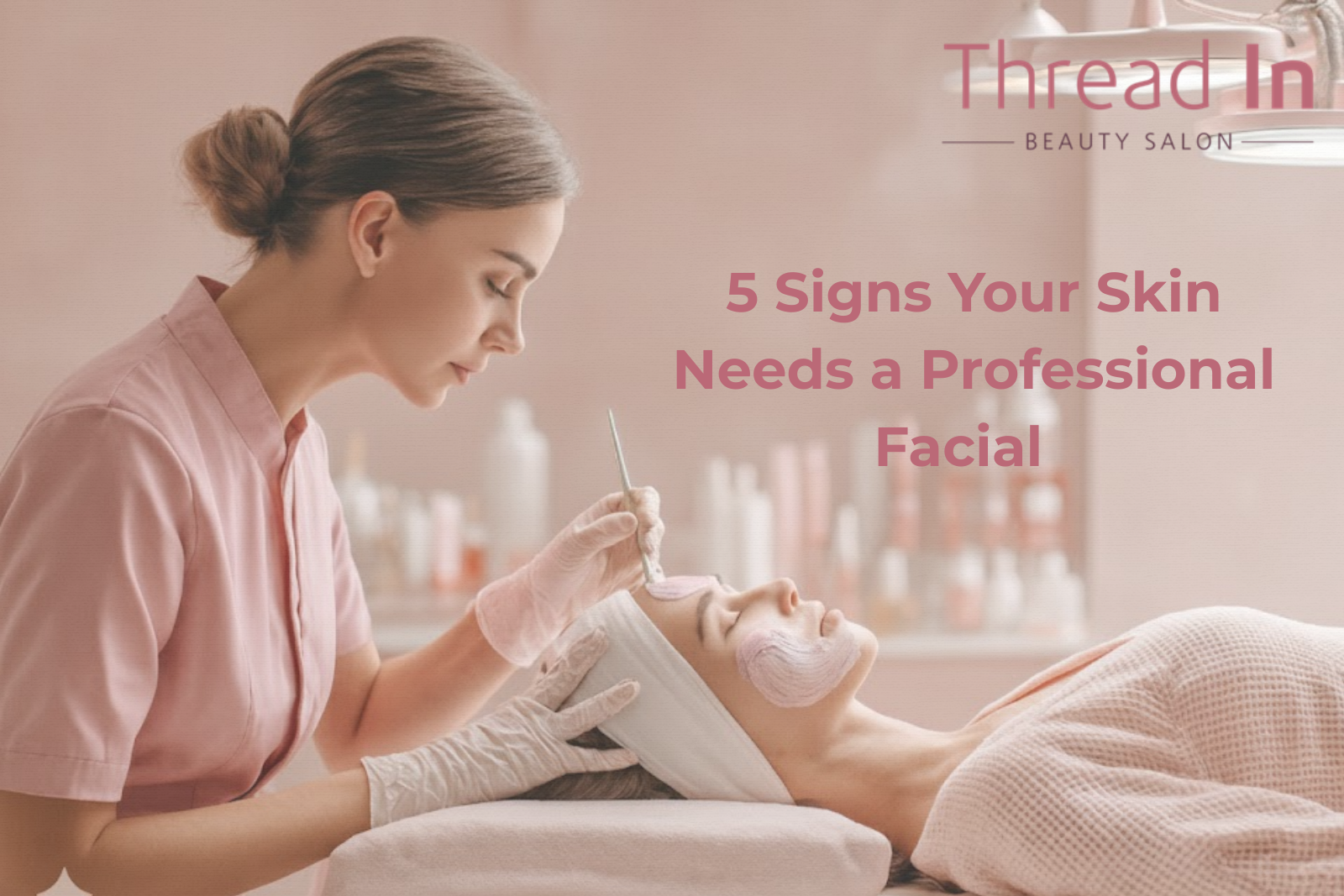 5 Signs Your Skin Needs a Professional Facial