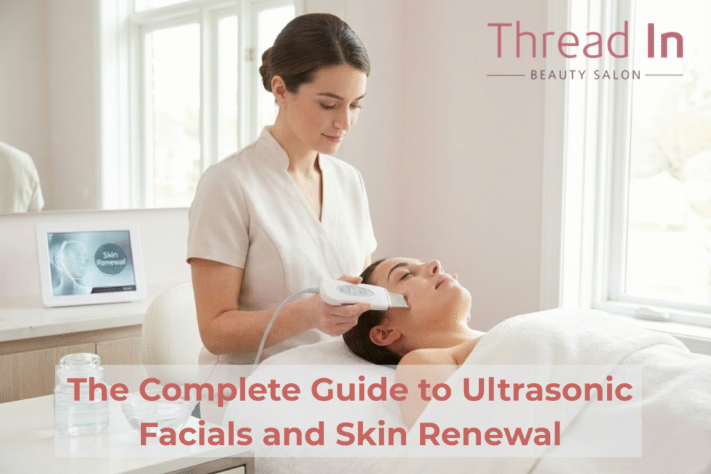 The Complete Guide to Ultrasonic Facials and Skin Renewal