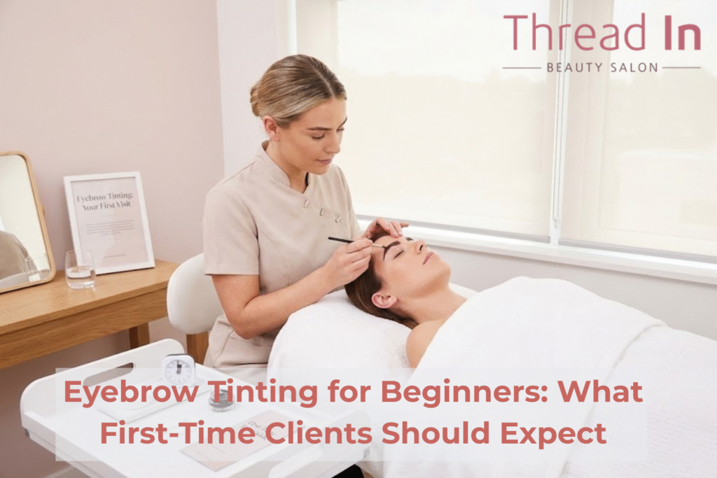 Eyebrow Tinting for Beginners: What First-Time Clients Should Expect
