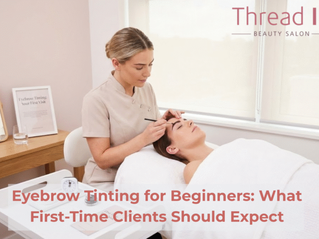 Eyebrow Tinting for Beginners: What First-Time Clients Should Expect