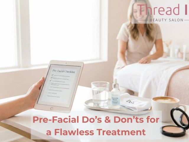 Pre-Facial Do’s & Don’ts for a Flawless Treatment