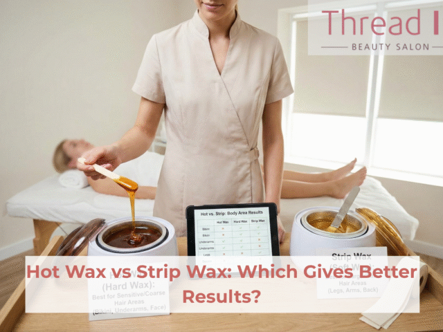 Hot Wax vs Strip Wax: Which Gives Better Results?