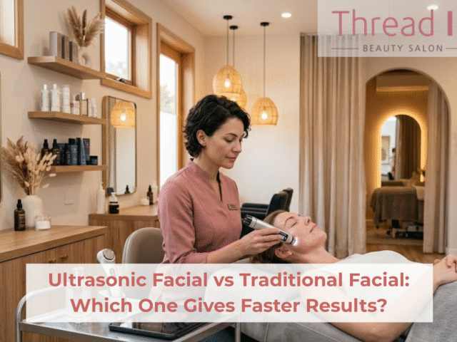 Ultrasonic Facial vs Traditional Facial: Which One Gives Faster Results?