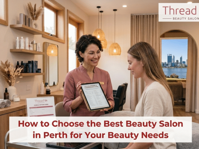 How to Choose the Best Beauty Salon in Perth for Your Beauty Needs