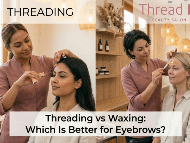 Threading vs Waxing: Which Is Better for Eyebrows?