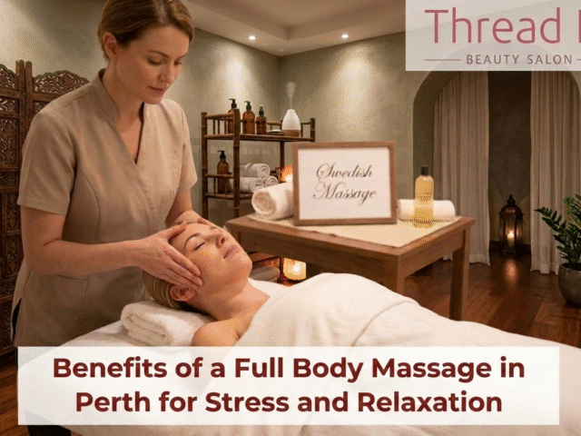 Benefits of a Full Body Massage in Perth for Stress and Relaxation