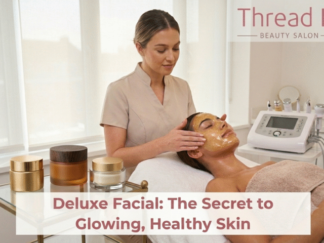Deluxe Facial: The Secret to Glowing, Healthy Skin