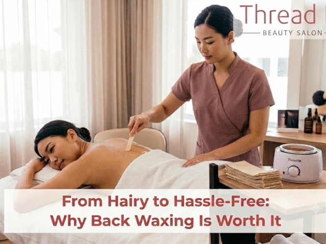 From Hairy to Hassle-Free: Why Back Waxing Is Worth It