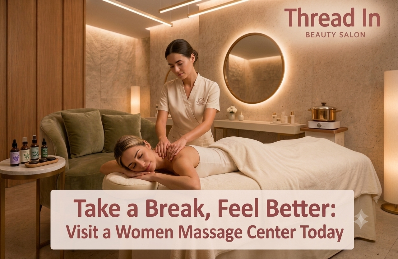 Take a Break, Feel Better: Visit a Women Massage Center Today