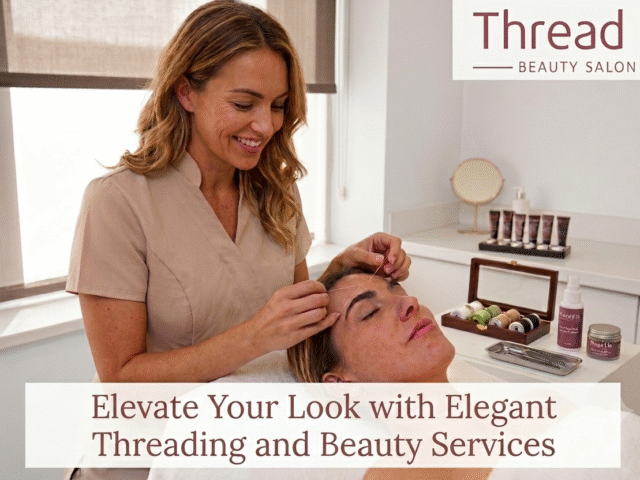 Elevate Your Look with Elegant Threading and Beauty Services