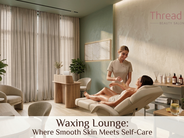 Waxing Lounge: Where Smooth Skin Meets Self-Care