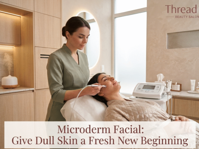 Microderm Facial: Give Dull Skin a Fresh New Beginning