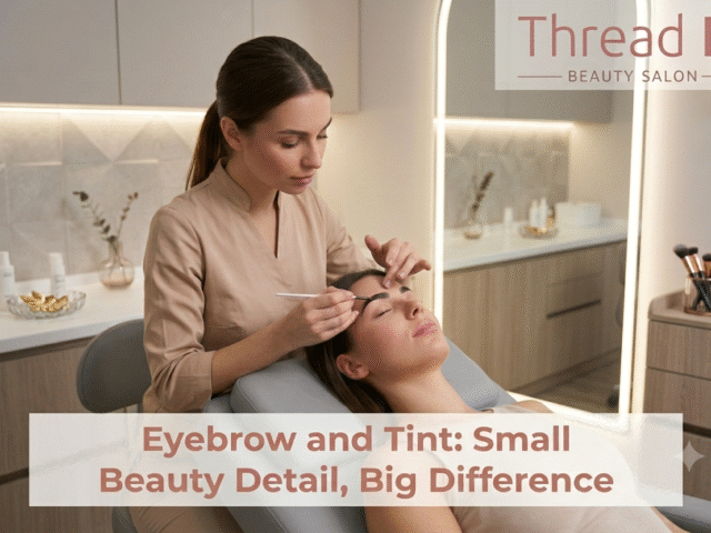 Eyebrow and Tint: Small Beauty Detail, Big Difference