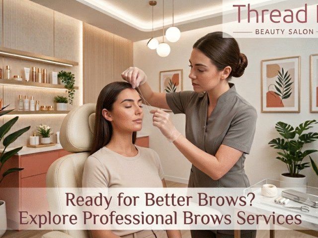 Ready for Better Brows? Explore Professional Brows Services