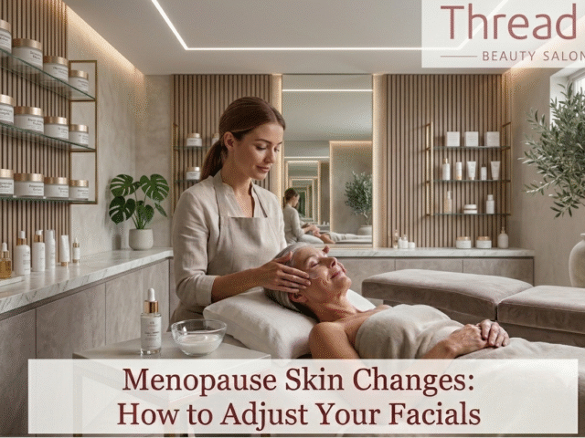 Menopause Skin Changes: How to Adjust Your Facials
