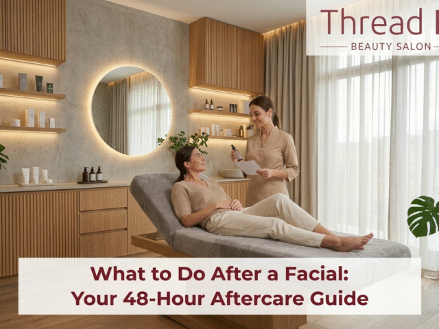 What to Do After a Facial: Your 48-Hour Aftercare Guide
