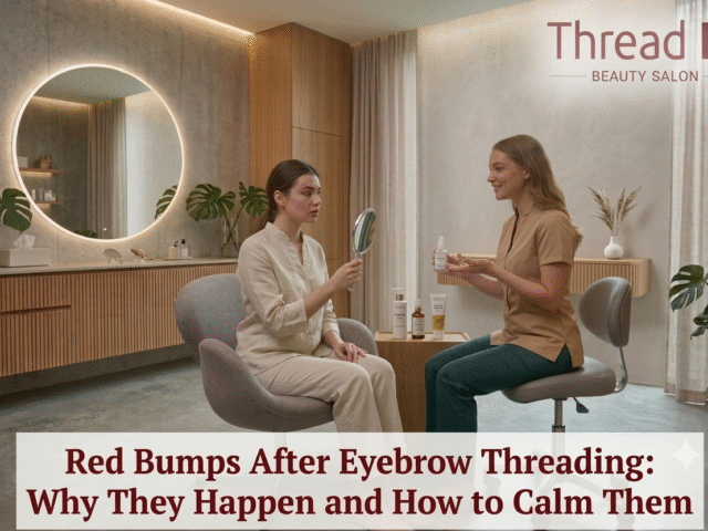Red Bumps After Eyebrow Threading: Why They Happen and How to Calm Them