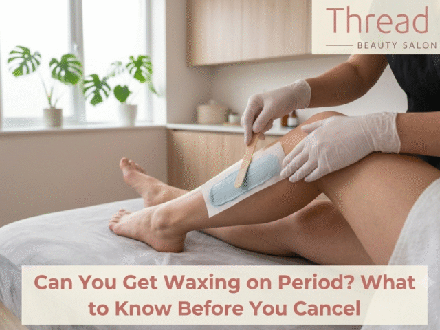 Can You Get Waxing on Period? What to Know Before You Cancel